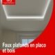 Faux Plafonds en Placo et Bois